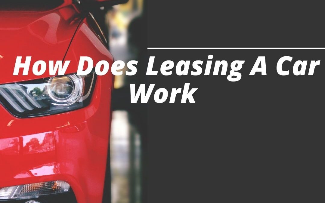 How Does Leasing A Car Work